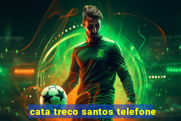 cata treco santos telefone